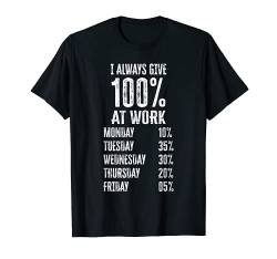 I Always Give 100% At Work. T-Shirt von I Always Give 100% At Work
