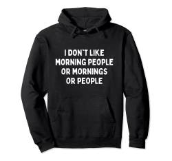 I Don't Like Morning People Or Mornings Or People Sarcastic Pullover Hoodie von I Don't Like Morning People Or Mornings Or People