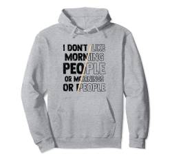 Sarkastic I Don't Like Morning People Or Mornings Or People Pullover Hoodie von I Don't Like Morning People Or Mornings Or People