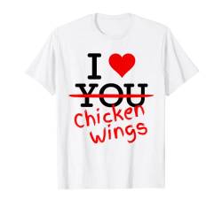 I Love Chicken Wings Ich Liebe Fast Finger Food Mit Herz Rot T-Shirt von I Don´t Love You - The Nice Gift Shop With A Heart