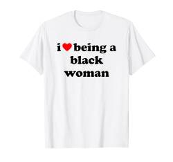 I Love Being A Black Woman T-Shirt von I Love Being A Black Woman Collection