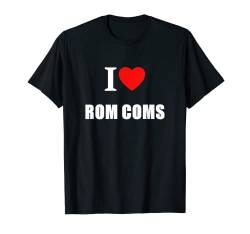 I Love Rom Comedies für Damen, Herren, Mädchen, Jungen, romantische Komödien T-Shirt von I Love Inspirational Motivational Designs