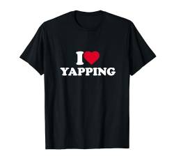 I Love Heart Yapping Lover Yapper Funny T-Shirt von I Love Stuff Clothing