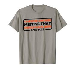 I Survived A Meeting That Should Have Been An E-mail |||--. T-Shirt von I Survived Another Meeting