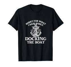 Sorry For What I Said While Docking The Boat Shirt Herren Boot T-Shirt von I am Sorry For What I Said While Docking The Boat