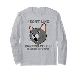 Ich mag keine Morgenmenschen oder Morgenmenschen oder Leute Cat Fun Langarmshirt von I don't like morning people or mornings or people