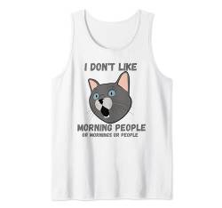 Ich mag keine Morgenmenschen oder Morgenmenschen oder Leute Cat Fun Tank Top von I don't like morning people or mornings or people