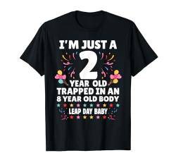 I'm Just 2 Year Old Trapped in 8 Year Old Body Leap Day T-Shirt von I'm Just 2 Year Old Leap Day