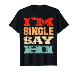 Ich bin Single Sag Hallo Valentinstag Dating Stolze Single T-Shirt von I'm Single Say Hi Funny Vintage Valentine's Day