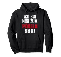 Ich Bin Nur Zum Pöbeln Hier Pullover Hoodie von Ich Bin Nur Zum Pöbeln Hier