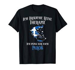 Ich Brauche keine Therapie Ich muss nur nach Paros Grieche T-Shirt von Ich Brauche keine Therapie - Reisen Designs Store