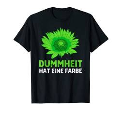 Dummheit Hat Eine Farbe Grün Grüne Gegen Den Klimawahn T-Shirt von Ich Bremse Nicht Für Klimakleber Anti Klimaaktivst