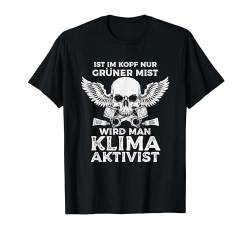 Ist Im Kopf Nur Grüner Nebel Wird Man Klimaaktivist T-Shirt von Ich Bremse Nicht Für Klimakleber Anti Klimaaktivst