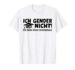 ICH GENDER NICHT! - Ich habe einen Schulabschluss - Lustiges T-Shirt von Ich Gender Nicht Geschenkidee Männer Geschenk