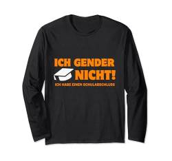 Ich Gender Nicht Ich Habe Einen Schulabschluss Langarmshirt von Ich Gender Nicht Ich Habe Einen Schulabschluss Tee