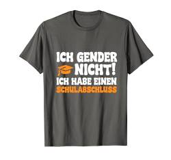 Ich Gender Nicht Ich Habe Einen Schulabschluss Lustiger Spruch T-Shirt von Ich Gender Nicht Ich Habe Einen Schulabschluss tee