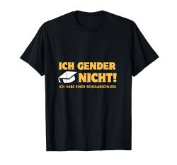 Ich Gender Nicht Ich Habe Einen Schulabschluss T-Shirt von Ich Gender Nicht Ich Habe Einen Schulabschluss tee