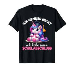 Ich Gender Nicht Ich Habe Einen Schulabschluss Einhorn T-Shirt von Ich Gender Nicht Ich Habe Einen Schulabschluss