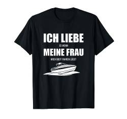 Ich Liebe Es Wenn Meine Frau mich Boot Fahren Lässt Kapitän T-Shirt von Ich Liebe Meine Frau Boot Kapitän Motorboot