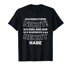 Ich diskutiere nicht Ich erkläre nur warum ich Recht habe T-Shirt von Ich diskutiere nicht ich erkläre dir warum Designs