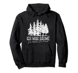 Ich Mag Bäume Die Halten Die Fresse Naturliebhaber Pullover Hoodie von Ich mag Bäume Die Halten Die Fresse