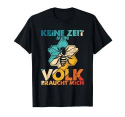 Imker Bienen - Keine Zeit mein Volk braucht mich Geschenk T-Shirt von Imker Honig Dealer Bienen Imker Shirts