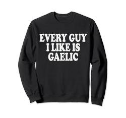 Jeder Typ, den ich mag, ist Knoblauch. Lustiger irischer Witz für Frauen Sweatshirt von Inappropriate Dark Humor & Offensive Crew Clothing