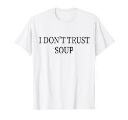 Lustiger Suppenliebhaber Ich vertraue Suppe nicht T-Shirt von Inappropriate Dark Humor & Offensive Crew Clothing