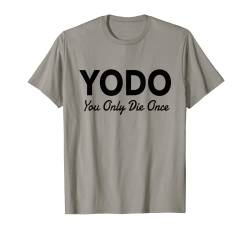 YODO not YOLO You Only Die Once Lustiges Motivations-Workout 1 T-Shirt von Inspired Apparel