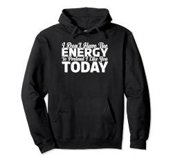 I Don't Have The Energy To Pretend I Like You Today --- Pullover Hoodie von Introvertiert FH