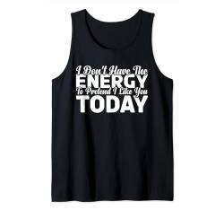 I Don't Have The Energy To Pretend I Like You Today --- Tank Top von Introvertiert FH