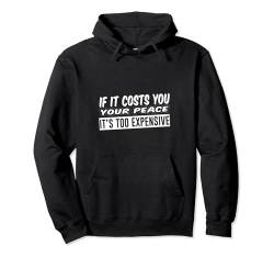 If It Costs You Your Peace, It's Too Expensive --- Pullover Hoodie von Introvertiert FH