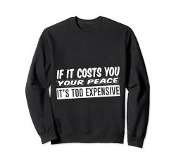 If It Costs You Your Peace, It's Too Expensive --- Sweatshirt von Introvertiert FH