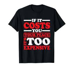 If It Costs You Your Peace, It's Too Expensive ----- T-Shirt von Introvertiert FH