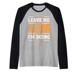 Leave Me Alone, I Know What I'm Doing | |--- Raglan von Introvertiert FH