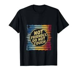 Not Friendly, Do Not Touch _ _-- T-Shirt von Introvertiert FH