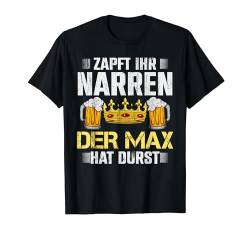 Zapft Ihr Narren Max Hat Durst - Bier Biertrinker Max T-Shirt von JGA Malle Männer Namen Geburtstag Bier Geschenk