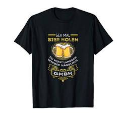 Geh mal Bier holen GMBH du wirst hässlich Suff Frau Schnaps T-Shirt von JGA Spruch Bier Lustig Beer Geschenk Saufen Schön