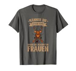 Herren Männer Die Jäger Sind Haben Die Schönsten Frauen Jagd T-Shirt von Jagd Sprüche Für Jäger