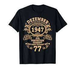Dezember 1947 Mann Mythos Legende 77. Geburtstag Geschenk T-Shirt von Jahrgang 1947 77. Geburtstag für Männer Frauen