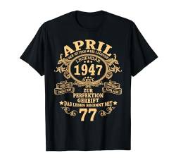 Mann Mythos Legende April 1947 77. Geburtstag Geschenk T-Shirt von Jahrgang 1947 77. Geburtstag für Männer Frauen