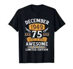 Jahrgang Dezember 1949 Limited Edition 75. Geburtstag Mann T-Shirt von Jahrgang 1949 75. Geburtstag für Männer Frauen