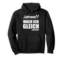 Jahaa! Mach ich gleich irgendwann Frecher Spruch Jugendliche Pullover Hoodie von Jimbeels