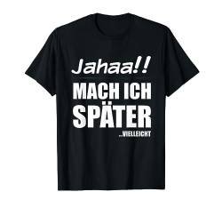 Jahaa!! Mach ich später Vielleicht | Lustiger frecher Spruch T-Shirt von Jimbeels