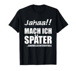 Jahaa!! Mach später | Lustiger frecher Spruch Teenager T-Shirt von Jimbeels