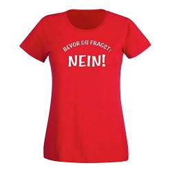 T-Shirt Spruch Bevor Du fragst Nein! Fun Witz Spaß Joke 15 Farben Damen XS - 3XL lustige Sprüche Funny Statement witzig Party feiern, Größe:L, Farbe:rot - Logo Weiss von Jimmys Textilfactory