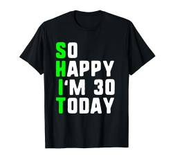 So Happy I'm 30 Today 30th Birthday Years Old Funny Gag Pun T-Shirt von Joke & Gag Funny Saying Happy Bday Party Gift Idea