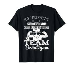 Team Bräutigam Er heiratet Wir Saufen Baby Shirts JGA Männer T-Shirt von Junggesellenabschied Herren JGA Männer T-Shirts