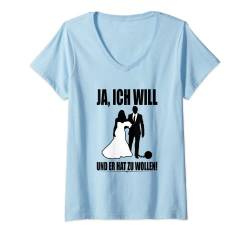 Damen Ja Ich Will Und Er Hat Zu Wollen Junggesellinnenabschied JGA T-Shirt mit V-Ausschnitt von Junggesellinnenabschied Frauen Kostüme JGA Outfits