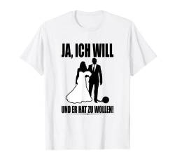 Ja Ich Will Und Er Hat Zu Wollen Junggesellinnenabschied JGA T-Shirt von Junggesellinnenabschied Frauen Kostüme JGA Outfits